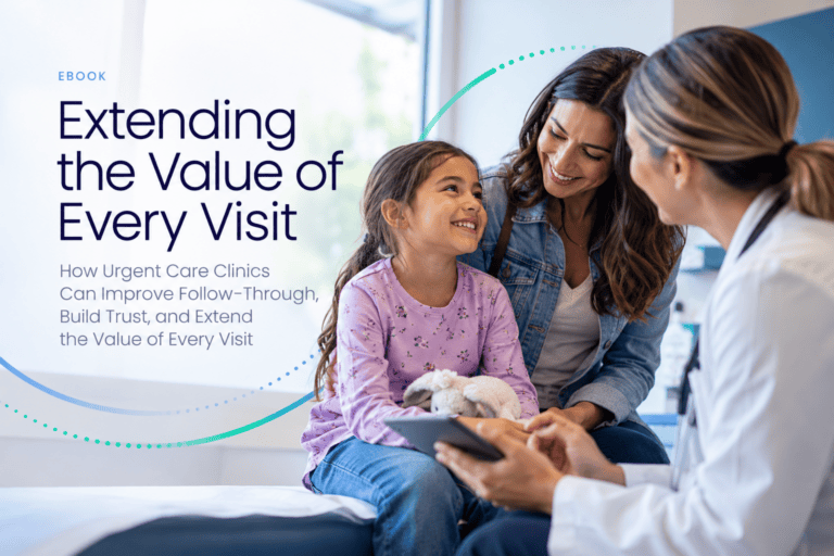 A doctor consults with a young patient and her mother, with text reading: “EBOOK Extending the Value of Every Visit: How Urgent Care Clinics Can Improve Follow-Through, Build Trust, and Extend the Value.”